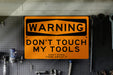 Don't Touch My Tools! Don't Even Think About It Funny Metal Sign | Workshop Humor Funny Metal Sign Fathers Day Gift