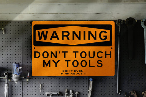 Don't Touch My Tools! Don't Even Think About It Funny Metal Sign | Workshop Humor Funny Metal Sign Fathers Day Gift