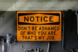 Don't be Ashamed of Who You Are, That's My Job" Funny Metal Sign | Gift for Mom or Dad