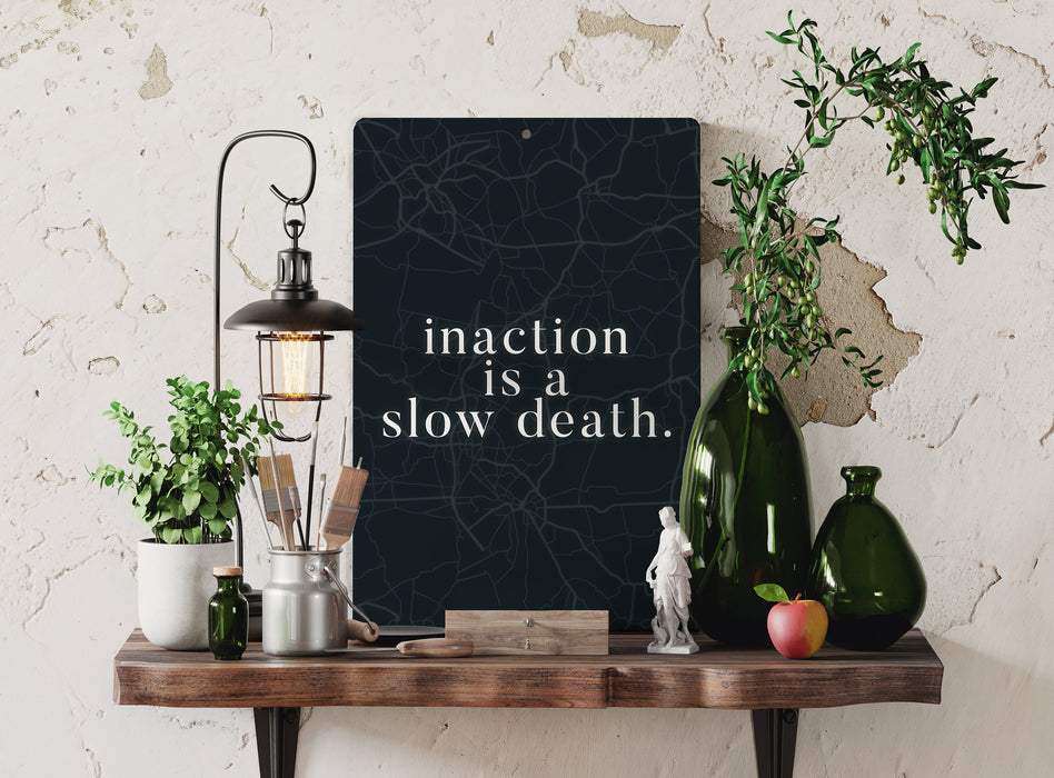 Inaction is a Slow Death - Motivational Metal Sign - Embrace Hard Work and Self-Motivation