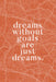 Dreams Without Goals Are Just Dreams - Motivational Metal Sign - Embrace Self-Motivation