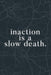 Inaction is a Slow Death - Motivational Metal Sign - Embrace Hard Work and Self-Motivation