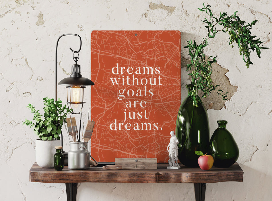 Dreams Without Goals Are Just Dreams - Motivational Metal Sign - Embrace Self-Motivation
