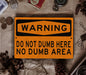 Metal Warning Sign, Do Not Dumb Here, No Dumb Area, Funny Sarcastic Sign, Metal Garage Sign, Workshop Sign, Fathers Day Gift