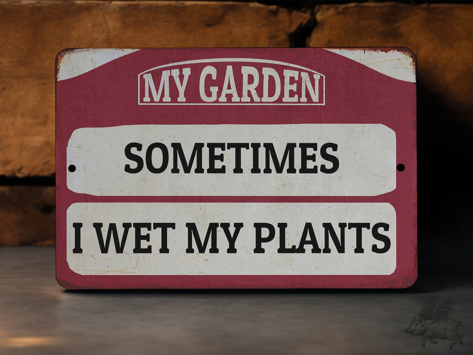 Sometimes I Wet My Plants - Funny Metal Sign - Garden Sign - Mothers Day - Funny Garden Signs - Unique Garden Decor - Gift for Gardener