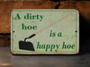A Dirty Hoe is a Happy Hoe - Dirt Cheap - Metal Sign - Funny Garden Sign - Unique Garden Decor - Rustic Sign - Gift for Gardener