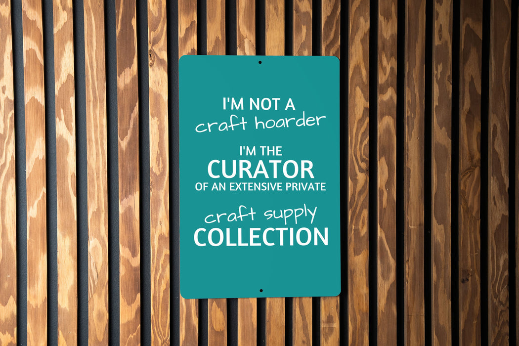 Funny Craft Hoarder Metal Sign, I'm Not a Craft Hoarder