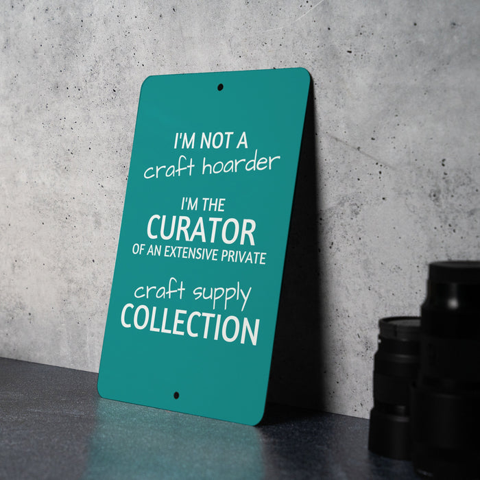 Funny Craft Hoarder Metal Sign, I'm Not a Craft Hoarder