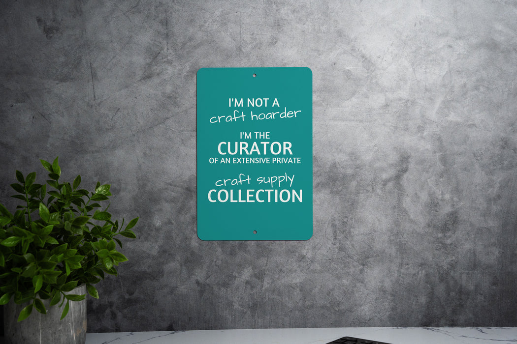 Funny Craft Hoarder Metal Sign, I'm Not a Craft Hoarder