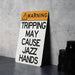 Warning, Tripping May Cause Jazz Hands Metal Sign - Humorous Warning Sign, Funny Dance Decor, Unique Wall Art, Quirky Home Decor