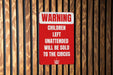 Warning Unattended Children Will Be Sold to The Circus Metal Signs - Humorous Caution Sign, Funny Parental Decor, Unique Wall Art