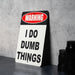 Warning I Do Dumb Things Metal Sign - Humorous Wall Decor for Home or Office