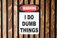 Warning I Do Dumb Things Metal Sign - Humorous Wall Decor for Home or Office