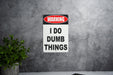Warning I Do Dumb Things Metal Sign - Humorous Wall Decor for Home or Office