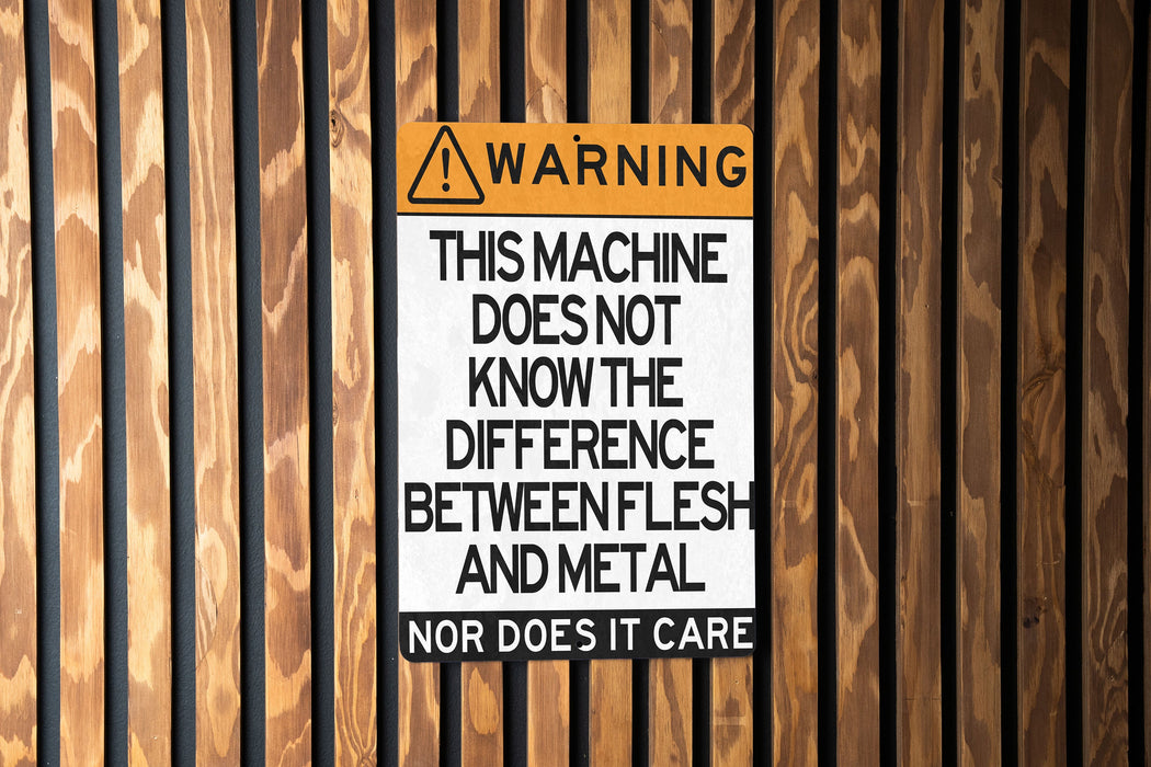 Warning Metal Sign, This Machine Doesn't Differentiate Between Flesh and Metal