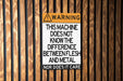 Warning Metal Sign, This Machine Doesn't Differentiate Between Flesh and Metal