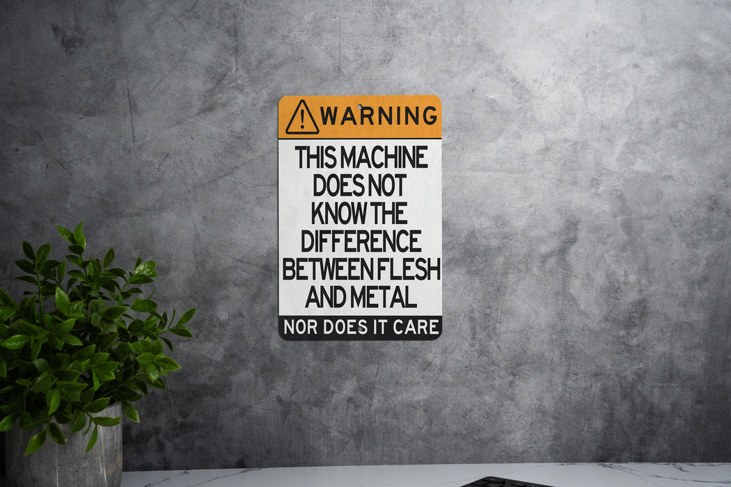 Warning Metal Sign, This Machine Doesn't Differentiate Between Flesh and Metal