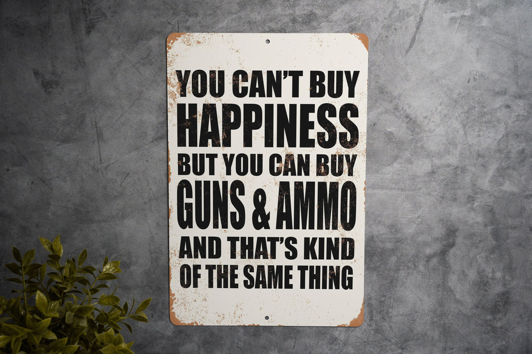Money Can't Buy Happiness, But it Can Buy Firearms, and Ammo. - Metal Sign - Funny Metal Sign - Garage Sign - Fathers Day Gift