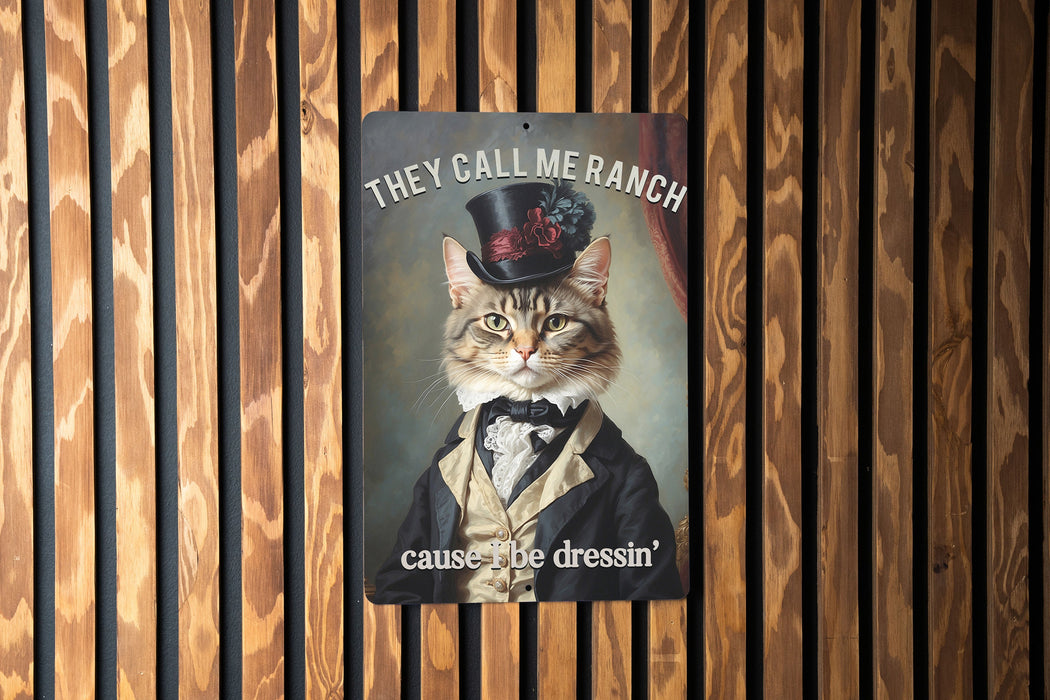 They Call Me Ranch Cause I Be Dressin' Metal Signs - Fancy Dressed-Up Cat, Unique Wall Art, Funny Home Decor