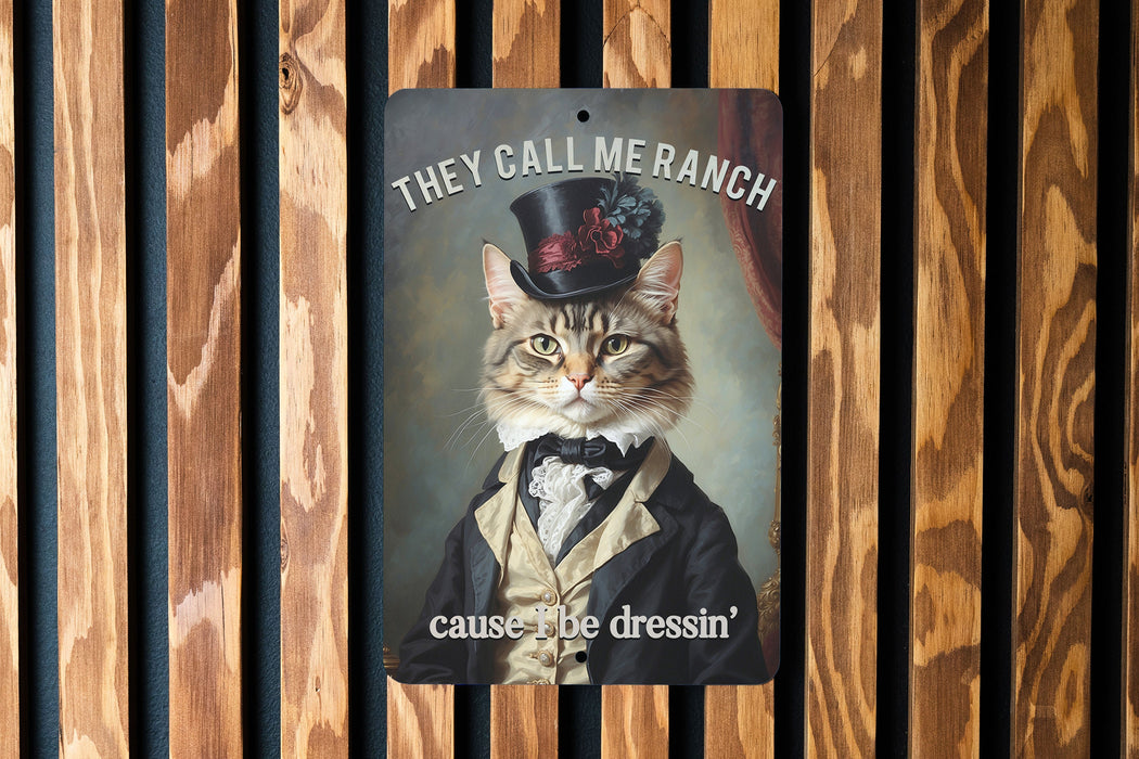 They Call Me Ranch Cause I Be Dressin' Metal Signs - Fancy Dressed-Up Cat, Unique Wall Art, Funny Home Decor