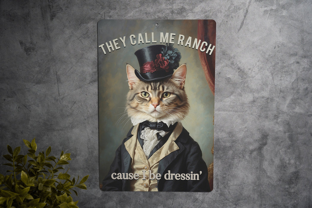 They Call Me Ranch Cause I Be Dressin' Metal Signs - Fancy Dressed-Up Cat, Unique Wall Art, Funny Home Decor