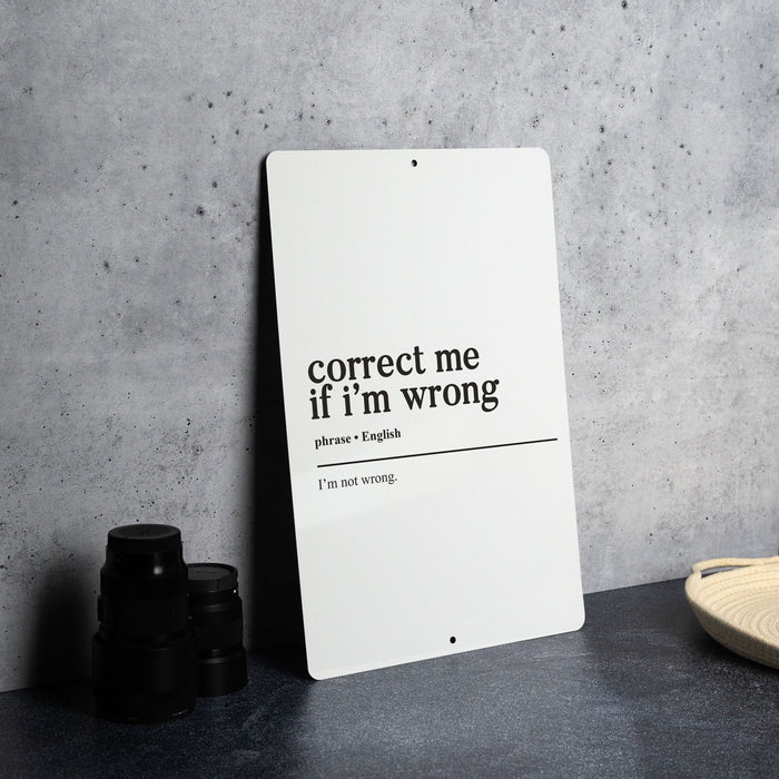 Correct Me If I'm Wrong... I'm Not Wrong Metal Sign - Confident Quote, Humorous Wall Art, Funny Office Decor, Unique Home Accessory