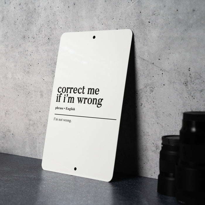 Correct Me If I'm Wrong... I'm Not Wrong Metal Sign - Confident Quote, Humorous Wall Art, Funny Office Decor, Unique Home Accessory