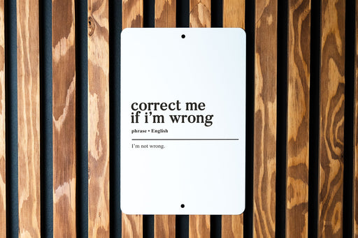 Correct Me If I'm Wrong... I'm Not Wrong Metal Sign - Confident Quote, Humorous Wall Art, Funny Office Decor, Unique Home Accessory