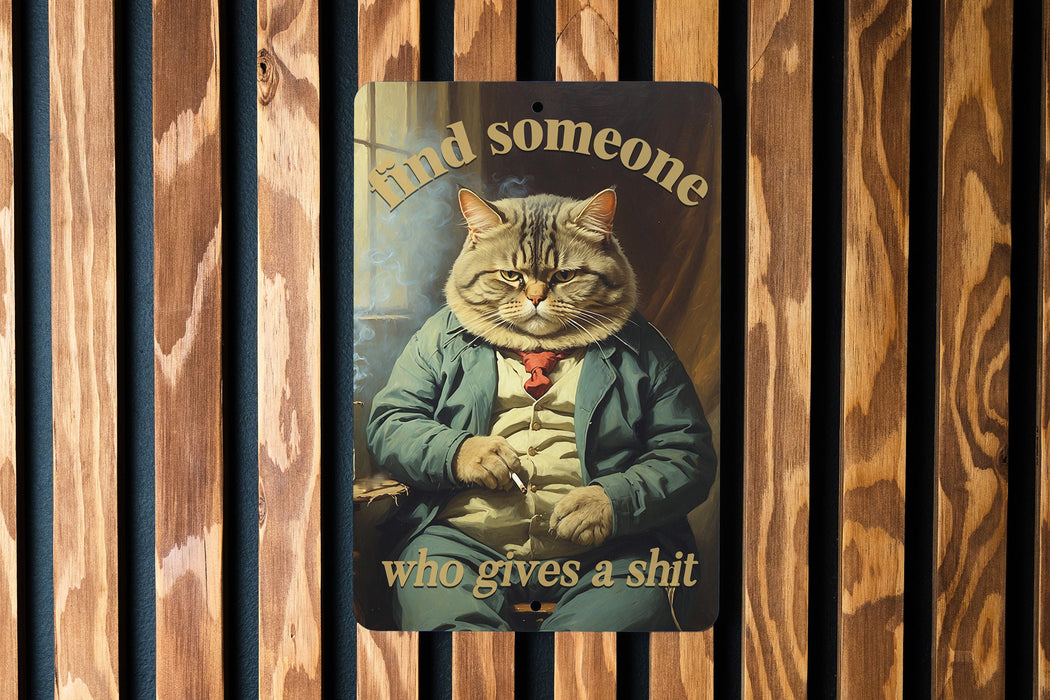 Find Someone Who Cares Metal Sign - Edgy Cat Humor, Cool Feline Art, Sarcastic Decor, Unique Wall Accent, Quirky Pet Illustration