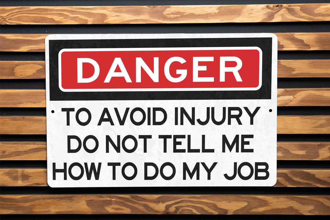 Danger To Avoid Injury Do Not Tell Me How To Do My Job Metal Sign - Office Decor, Funny Work Sign, Workplace Humor, Desk Decor, Warning Sign