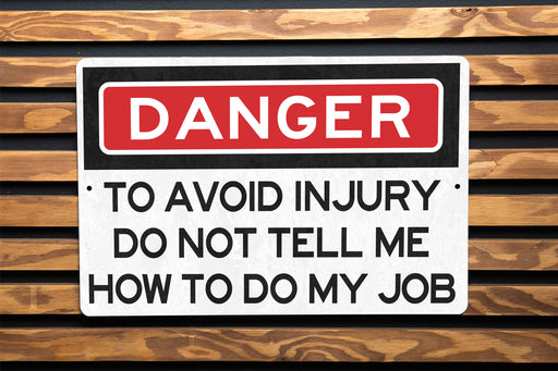 Danger To Avoid Injury Do Not Tell Me How To Do My Job Metal Sign - Office Decor, Funny Work Sign, Workplace Humor, Desk Decor, Warning Sign