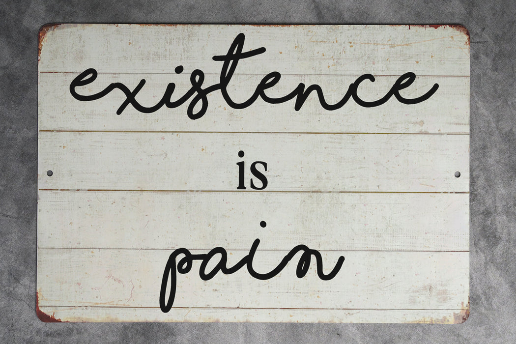 Existence Is Pain Funny Farmhouse Style Metal Sign - Rustic Home Decor, Humorous Wall Art, Modern Farmhouse, Sarcastic Decor, Life Quote
