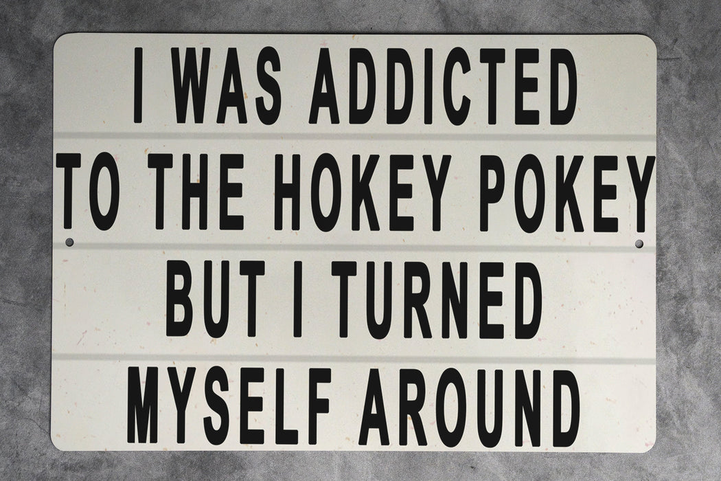 I Was Addicted To The Hokey Pokey But I Turned Myself Around Metal Sign - Funny Home Decor, Inspirational Quote, Humorous Wall Art