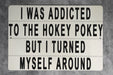I Was Addicted To The Hokey Pokey But I Turned Myself Around Metal Sign - Funny Home Decor, Inspirational Quote, Humorous Wall Art