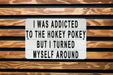 I Was Addicted To The Hokey Pokey But I Turned Myself Around Metal Sign - Funny Home Decor, Inspirational Quote, Humorous Wall Art