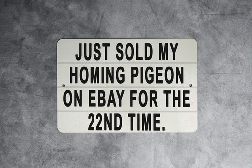 Just Sold My Homing Pigeon On eBay For The 22nd Time Metal Sign - Funny Animal Sign, Joke Gift, Humorous Decor, Unique Wall Art