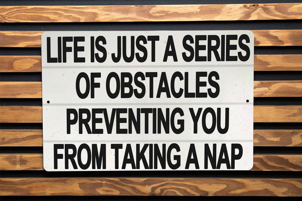 Life Is A Series Of Obstacles Preventing You From Taking A Nap Metal Sign - Funny Home Decor, Relaxation Quote, Bedroom Wall Art, Sleep