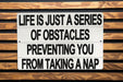 Life Is A Series Of Obstacles Preventing You From Taking A Nap Metal Sign - Funny Home Decor, Relaxation Quote, Bedroom Wall Art, Sleep