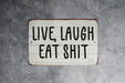 Live Laugh...Eat Shit Funny Farmhouse Style Metal Sign - Humorous Home Decor, Sarcastic Wall Art, Unique Kitchen Sign, Comedy Farm Decor