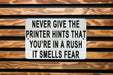 The Printer Smells Fear - Metal Sign - Office Humor Decor, Funny Work Sign, Tech Humor, Home Office Art