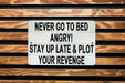 Never Go To Bed Angry Metal Sign - Funny Bedroom Decor, Humorous Wall Art, Revenge Humor, Unique Home Decor