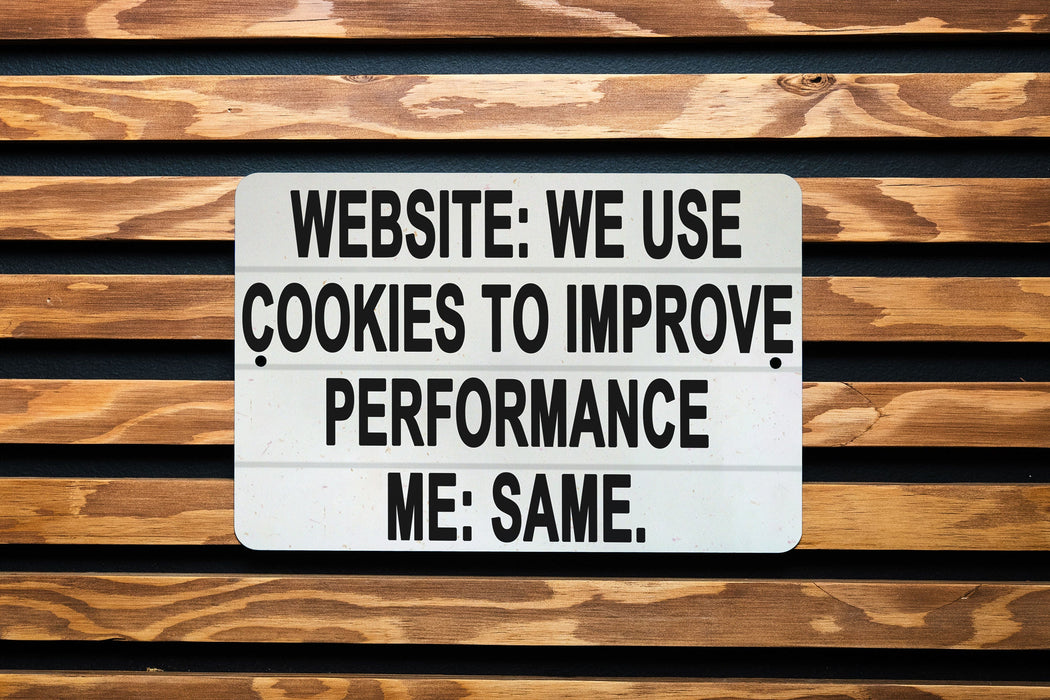 We Use Cookies To Improve Performance... Me: Same Metal Sign - Funny Internet Humor, Geek Decor, Tech Joke, Home Office Wall Art
