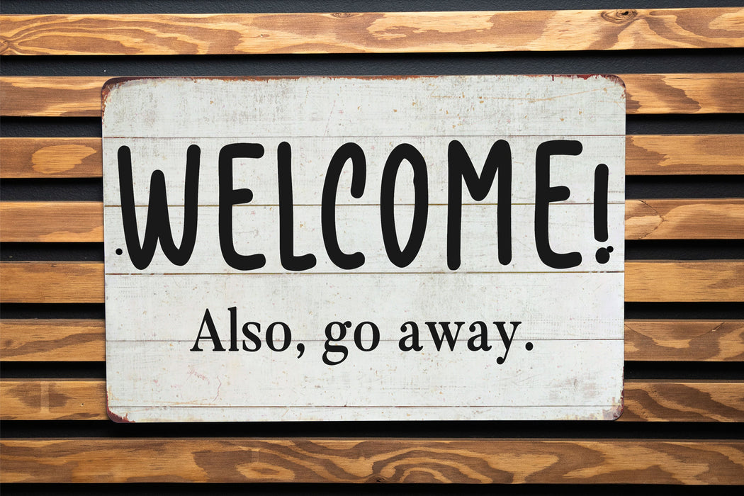 Welcome!.. Also Go Away. Metal Sign - Humorous Welcome Sign, Sarcastic Entry Decor, Rustic Home Greeting, Quirky Housewarming