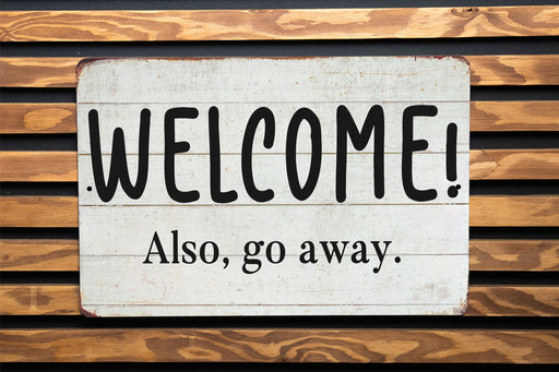 Welcome!.. Also Go Away. Metal Sign - Humorous Welcome Sign, Sarcastic Entry Decor, Rustic Home Greeting, Quirky Housewarming