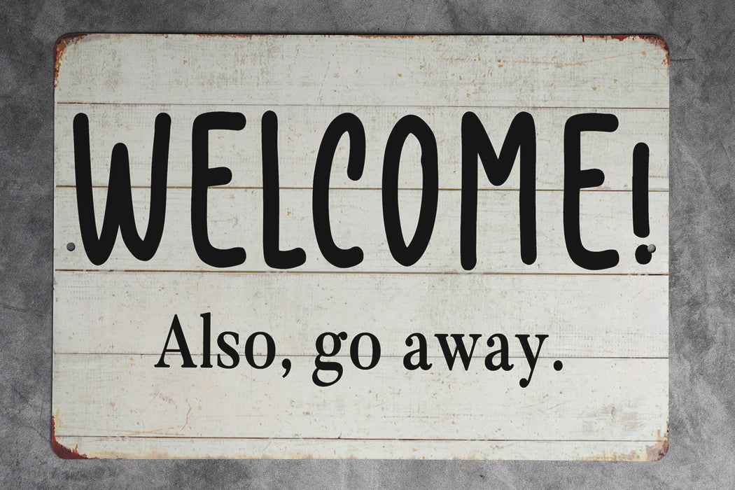Welcome!.. Also Go Away. Metal Sign - Humorous Welcome Sign, Sarcastic Entry Decor, Rustic Home Greeting, Quirky Housewarming