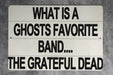 What Is A Ghost's Favorite Band? Metal Sign - Music Humor, Ghost Joke, Funny Wall Art, Halloween Decor, Rock Band Fan, Spooky Fun