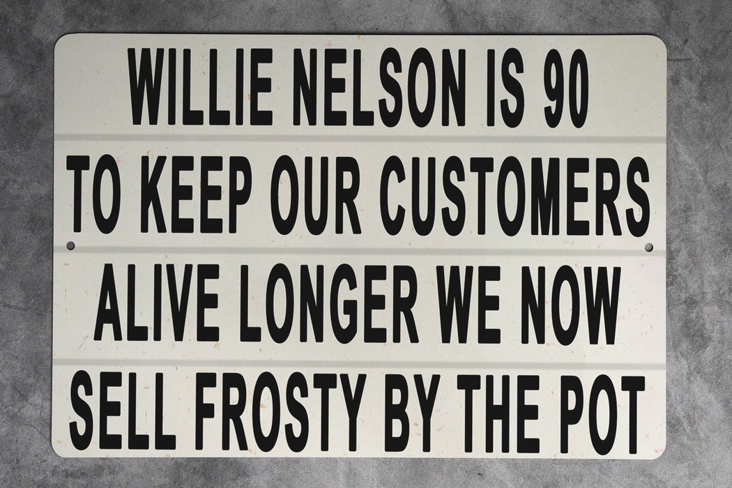 Willy Nelson Is 90 - Metal Sign - Music Legend Humor, Frosty Pot Joke, Funny Wall Art, Unique Bar Decor