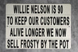 Willy Nelson Is 90 - Metal Sign - Music Legend Humor, Frosty Pot Joke, Funny Wall Art, Unique Bar Decor
