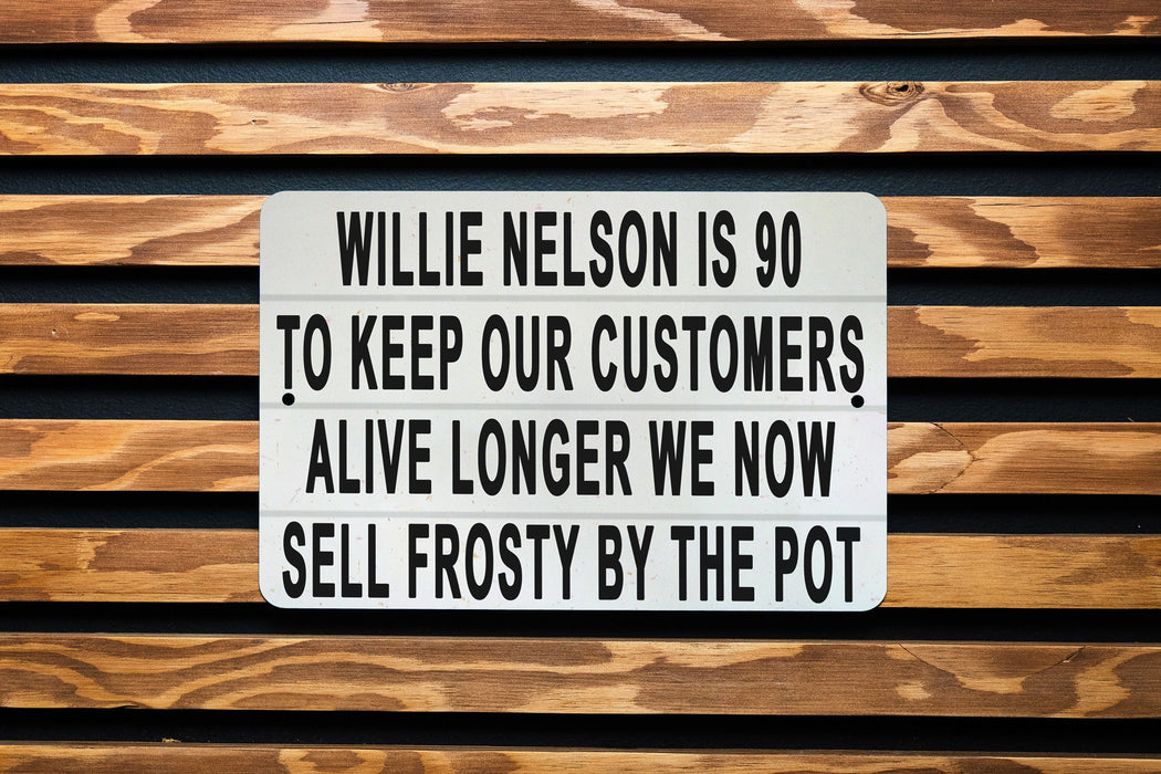 Willy Nelson Is 90 - Metal Sign - Music Legend Humor, Frosty Pot Joke, Funny Wall Art, Unique Bar Decor