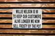Willy Nelson Is 90 - Metal Sign - Music Legend Humor, Frosty Pot Joke, Funny Wall Art, Unique Bar Decor